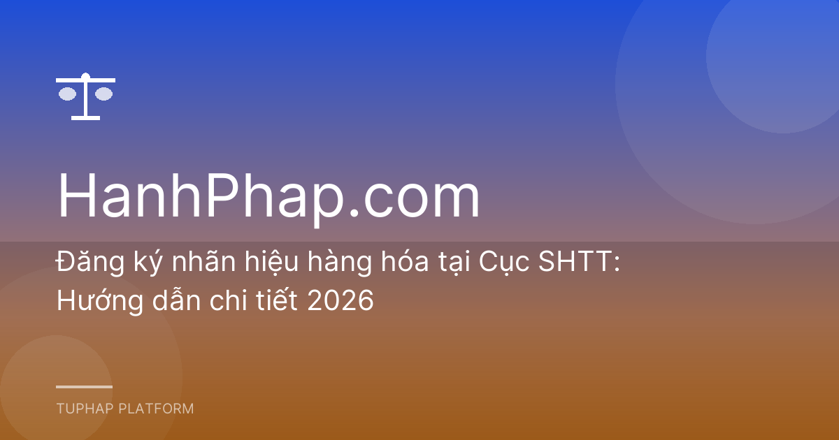 Đăng ký nhãn hiệu hàng hóa tại Cục SHTT: Hướng dẫn chi tiết 2026