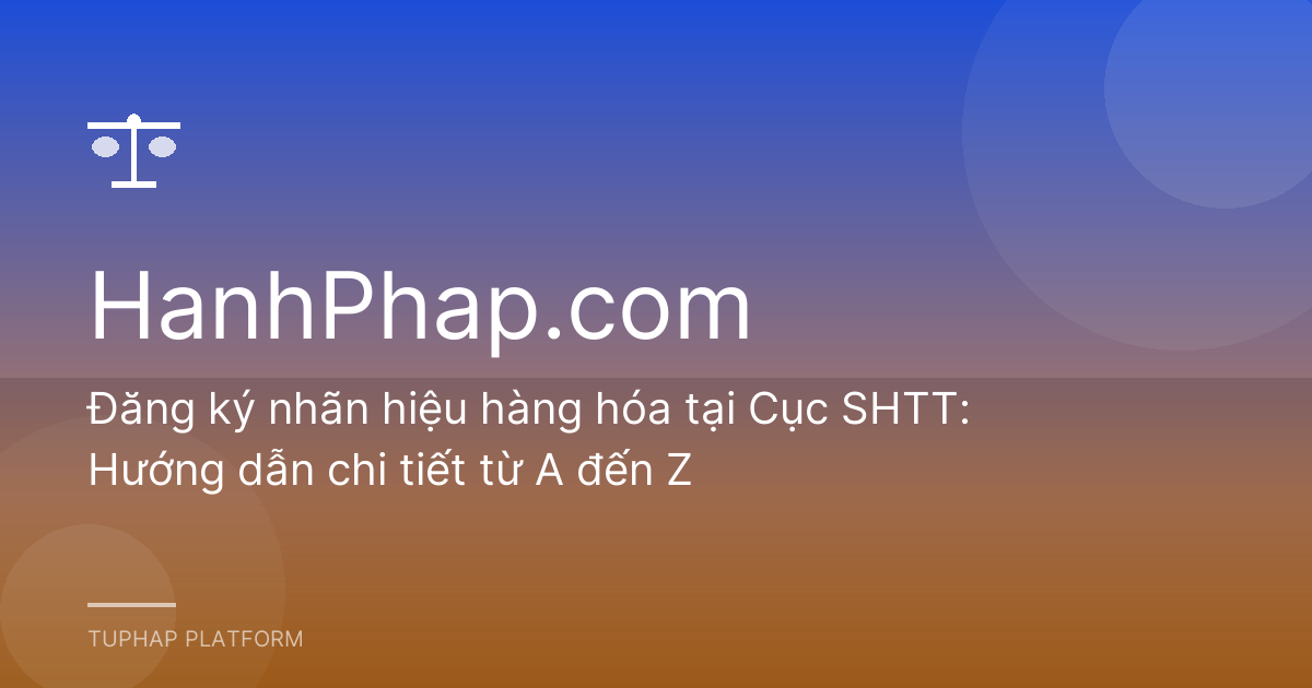 Đăng ký nhãn hiệu hàng hóa tại Cục SHTT: Hướng dẫn chi tiết từ A đến Z