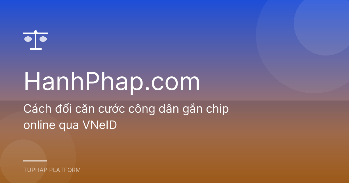 Cách đổi căn cước công dân gắn chip online qua VNeID
