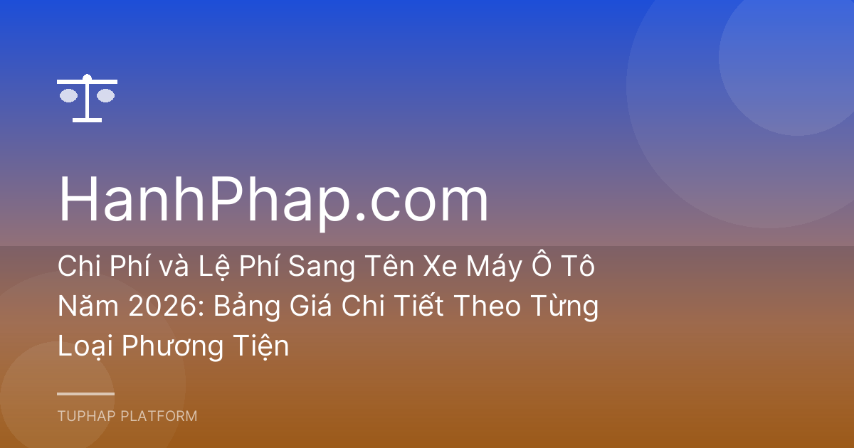 Chi Phí và Lệ Phí Sang Tên Xe Máy Ô Tô Năm 2026: Bảng Giá Chi Tiết Theo Từng Loại Phương Tiện