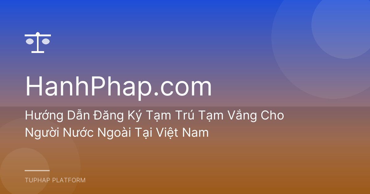 Hướng Dẫn Đăng Ký Tạm Trú Tạm Vắng Cho Người Nước Ngoài Tại Việt Nam