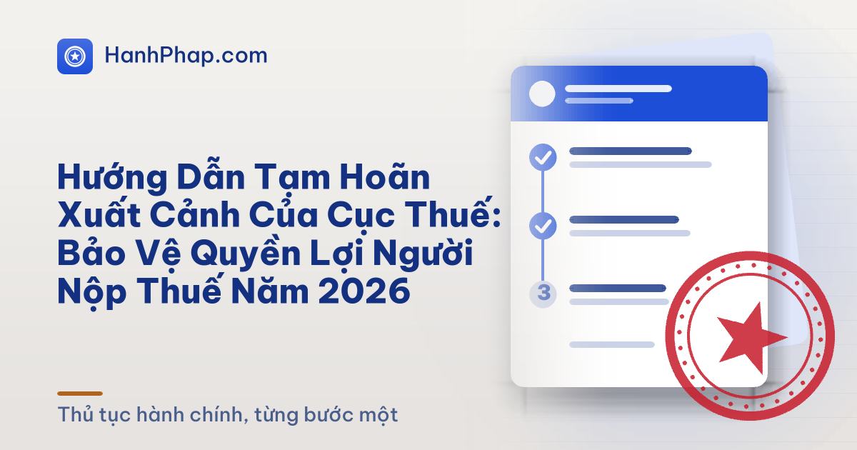 Hướng Dẫn Tạm Hoãn Xuất Cảnh Của Cục Thuế: Bảo Vệ Quyền Lợi Người Nộp Thuế Năm 2026