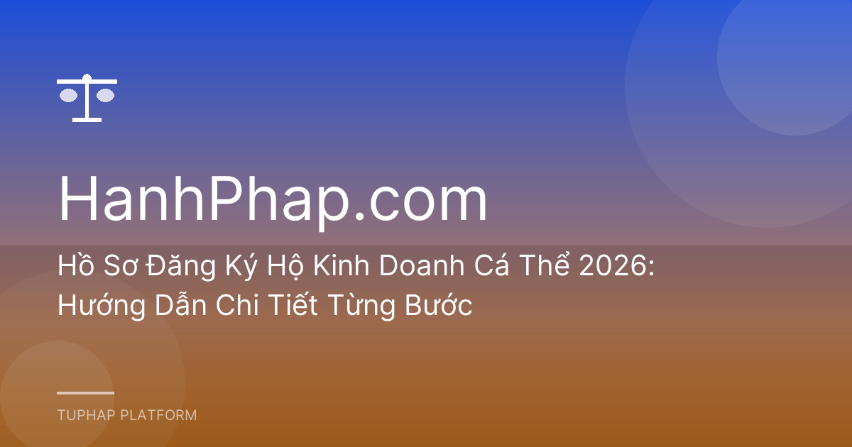 Hồ Sơ Đăng Ký Hộ Kinh Doanh Cá Thể 2026: Hướng Dẫn Chi Tiết Từng Bước