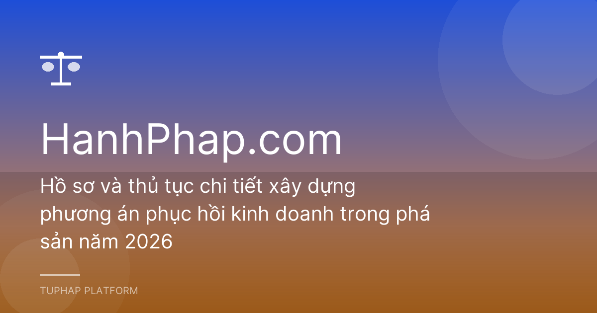 Hồ sơ và thủ tục chi tiết xây dựng phương án phục hồi kinh doanh trong phá sản năm 2026