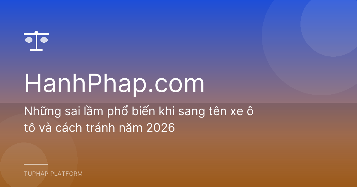 Những sai lầm phổ biến khi sang tên xe ô tô và cách tránh năm 2026