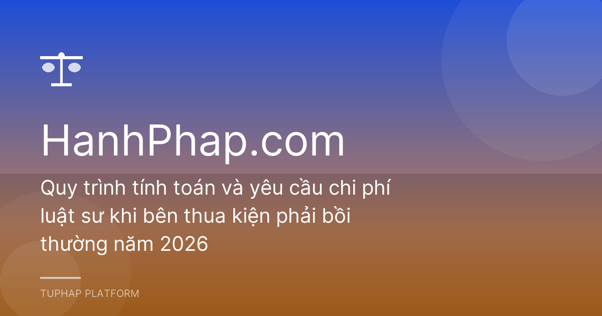Quy trình tính toán và yêu cầu chi phí luật sư khi bên thua kiện phải bồi thường năm 2026