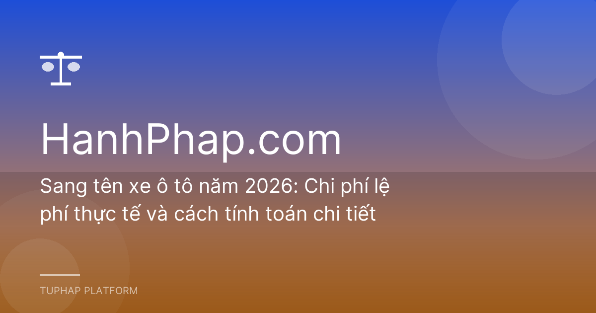 Sang tên xe ô tô năm 2026: Chi phí lệ phí thực tế và cách tính toán chi tiết