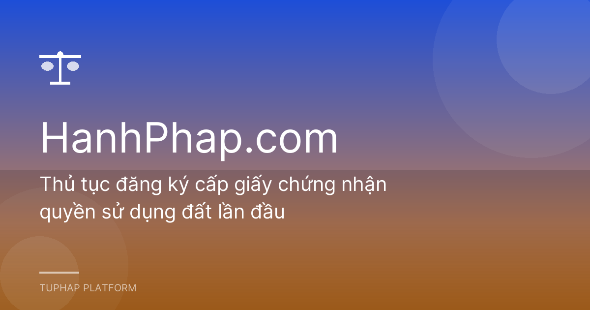 Thủ tục đăng ký cấp giấy chứng nhận quyền sử dụng đất lần đầu