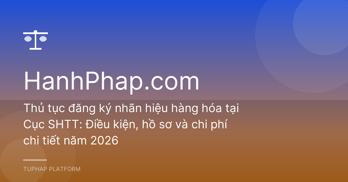 Thủ tục đăng ký nhãn hiệu hàng hóa tại Cục SHTT: Điều kiện, hồ sơ và chi phí chi tiết năm 2026