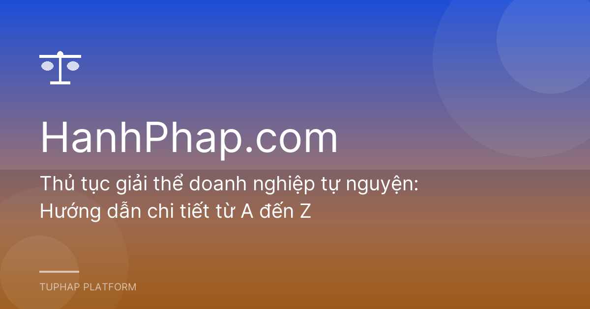 Thủ tục giải thể doanh nghiệp tự nguyện: Hướng dẫn chi tiết từ A đến Z