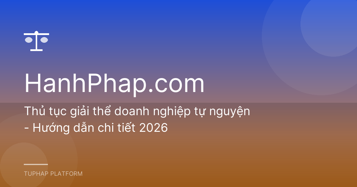 Thủ tục giải thể doanh nghiệp tự nguyện - Hướng dẫn chi tiết 2026